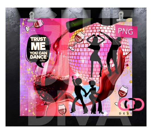 Trust me you Can Dance - Wine- Digital tumbler wrap for 20 oz skinny straight tumbler