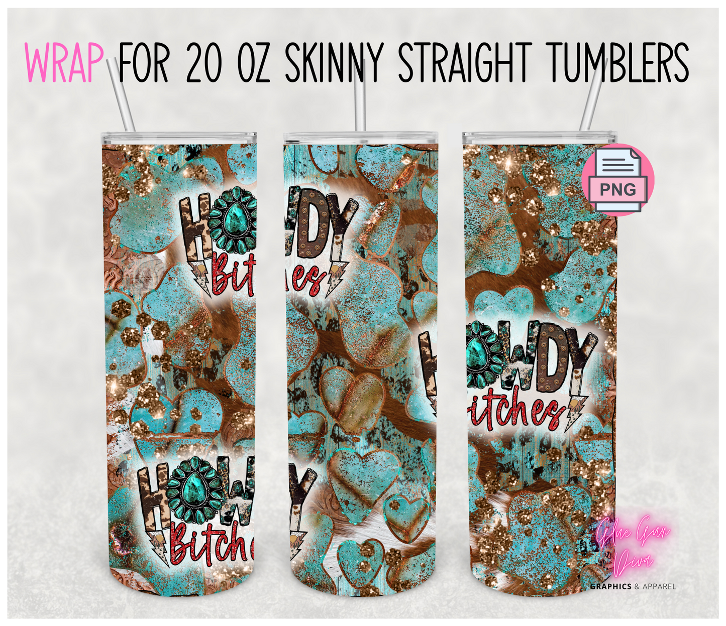 Howdy Bitches-  Digital tumbler wrap for 20 oz skinny straight tumbler