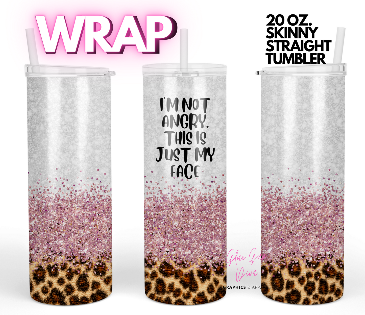 Not angry this is my face-   Digital tumbler wrap for 20 oz skinny straight tumbler