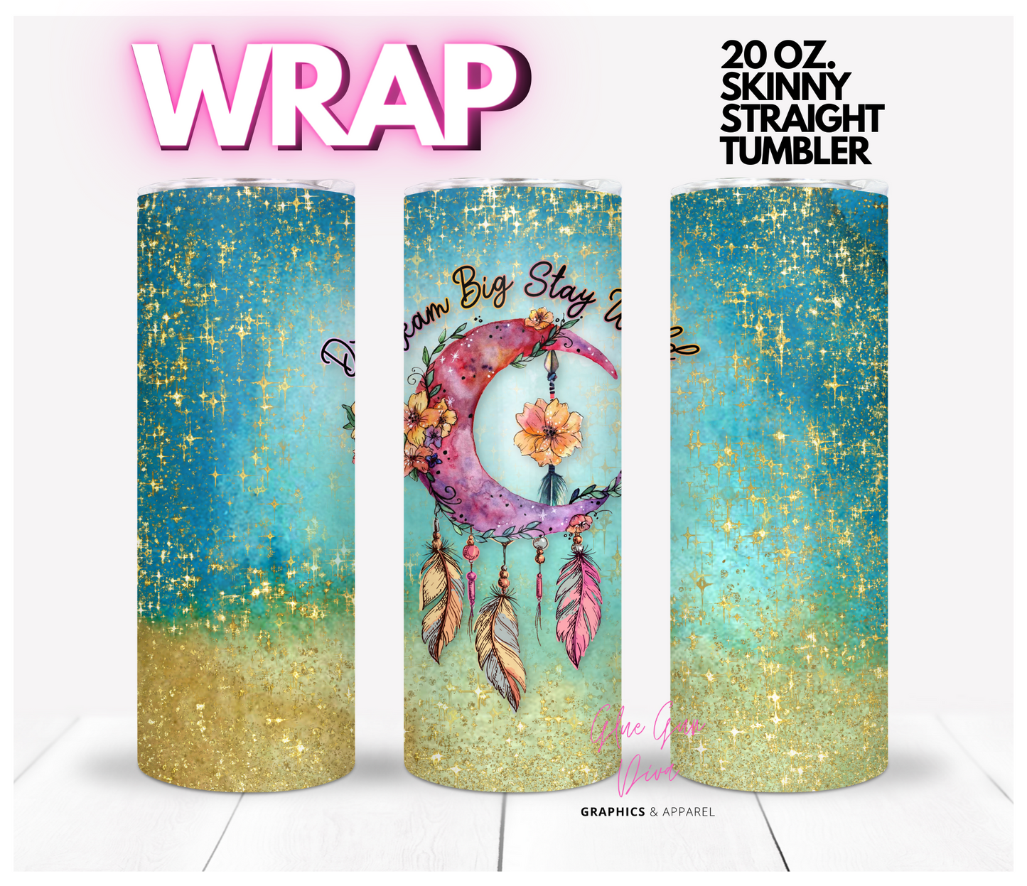 Dream Big Stay Wild- Digital tumbler wrap for 20 oz skinny straight tumbler