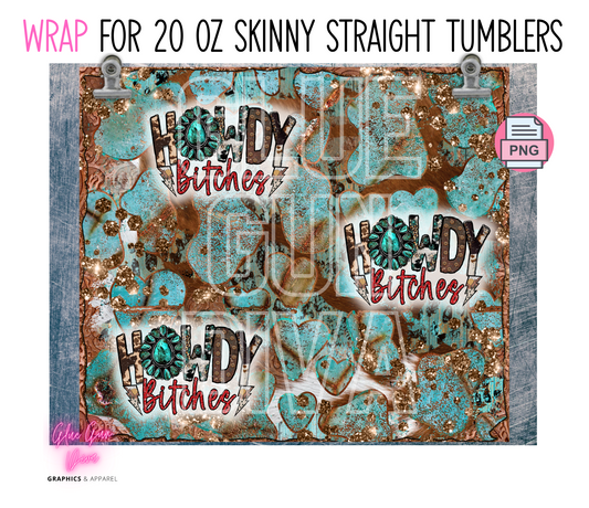 Howdy Bitches-  Digital tumbler wrap for 20 oz skinny straight tumbler