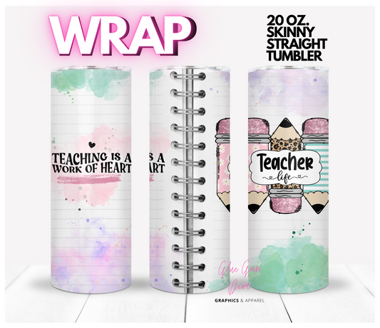 Teaching is a Work of Heart- Digital tumbler wrap for 20 oz skinny straight tumbler