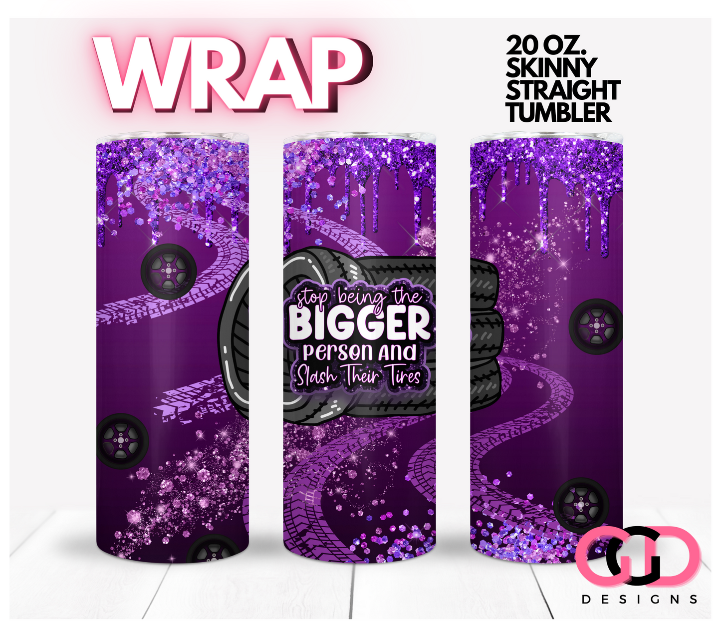 Stop being the bigger person-   Digital tumbler wrap for 20 oz skinny straight tumbler