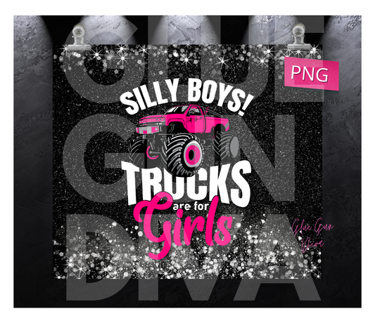 Silly boys trucks are for girls- Digital tumbler wrap for 20 oz skinny straight tumbler