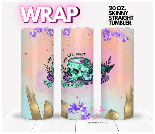 Not Everyone's Cup of Tea- Digital tumbler wrap for 20 oz skinny straight tumbler