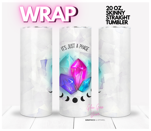 It's Just a Phase - Digital tumbler wrap for 20 oz skinny straight tumbler