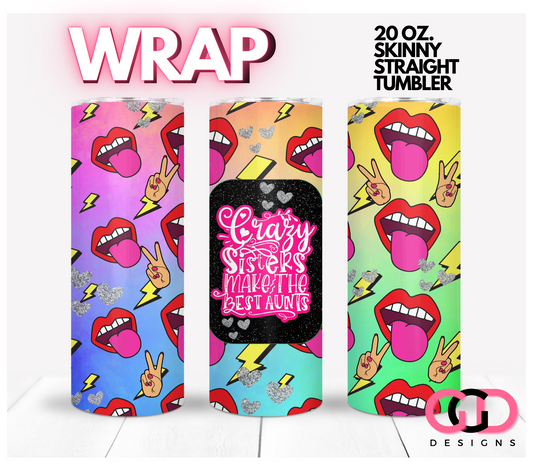 Crazy Sisters make the best Aunts - Digital tumbler wrap for 20 oz skinny straight tumbler