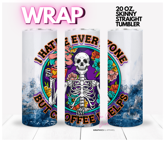 I Hate Everyone But Coffee Helps - Digital tumbler wrap for 20 oz skinny straight tumbler