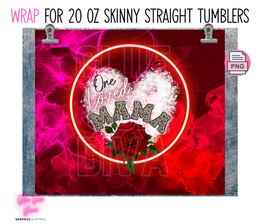 One Loved Mama-  Digital tumbler wrap for 20 oz skinny straight tumbler