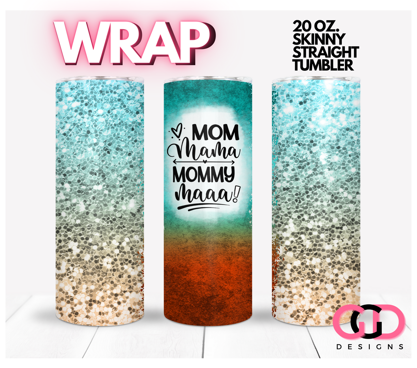 Mom Mama Mommy Maaa-   Digital tumbler wrap for 20 oz skinny straight tumbler