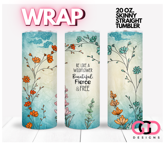 Be like a Wildflower-   Digital tumbler wrap for 20 oz skinny straight tumbler