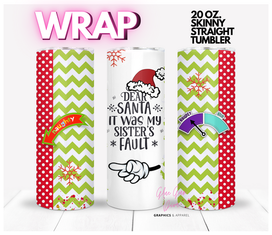 Dear Santa it was my Sister's Fault Pointing Left - Digital tumbler wrap for 20 oz skinny straight tumbler