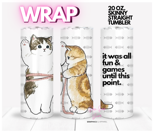 All fun and games -Funny Kittens - Digital tumbler wrap for 20 oz skinny straight tumbler