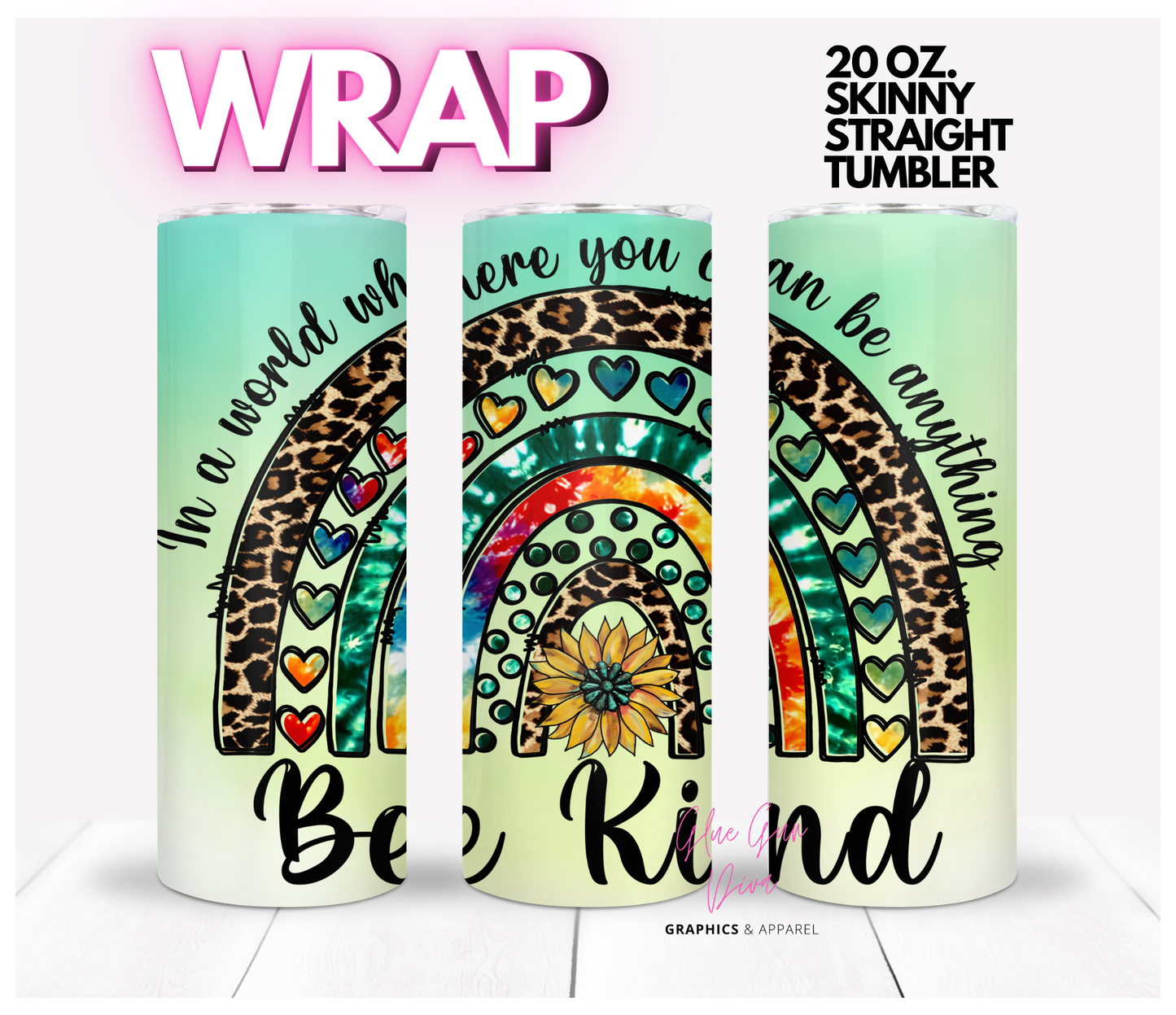 In a world where you can be anything-  Digital tumbler wrap for 20 oz skinny straight tumbler