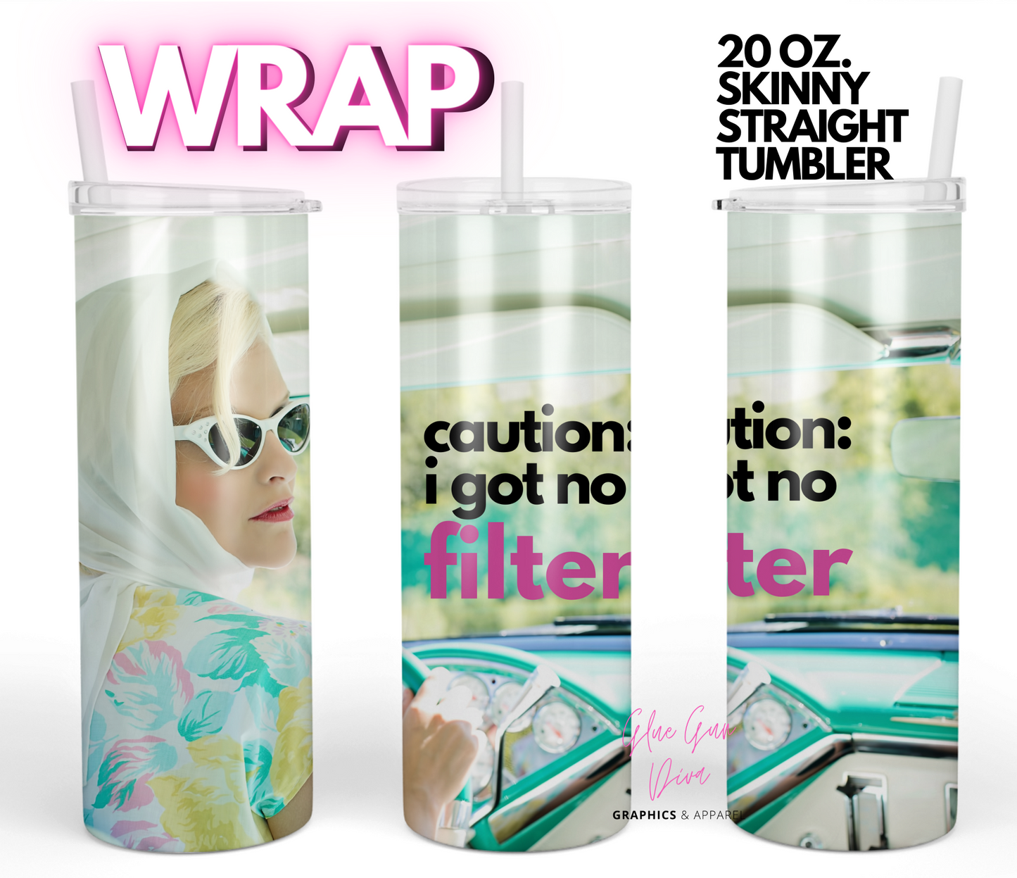 Caution I got no filter- Digital tumbler wrap for 20 oz skinny straight tumbler