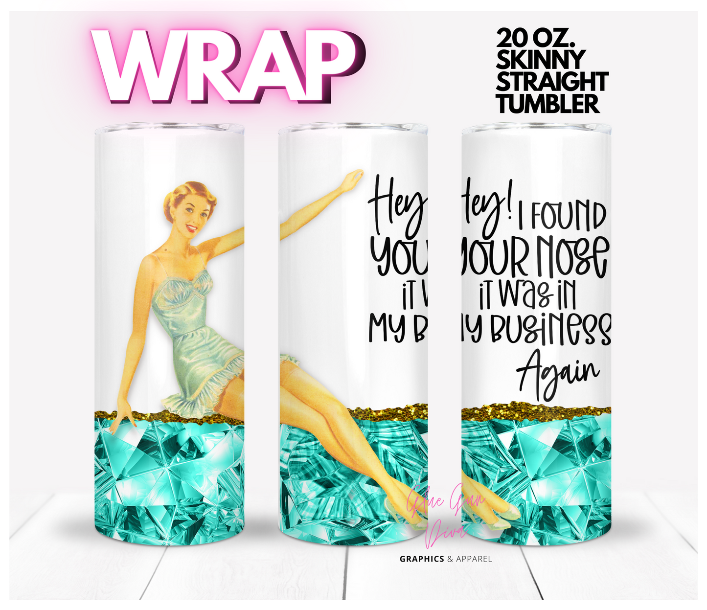 Hey I Found Your Nose - Digital tumbler wrap for 20 oz skinny straight tumbler