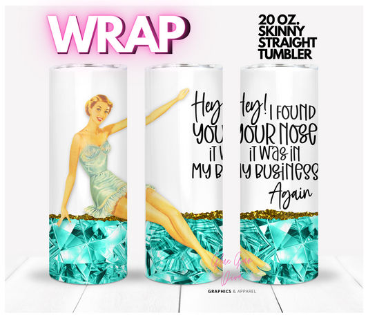 Hey I Found Your Nose - Digital tumbler wrap for 20 oz skinny straight tumbler