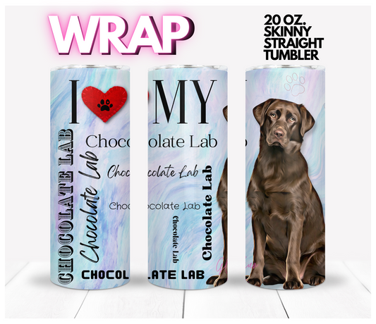 I love my Chocolate Lab -  Digital tumbler wrap for 20 oz skinny straight tumbler