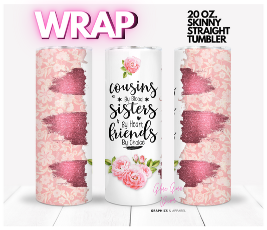 Cousins Sisters Friends - Digital tumbler wrap for 20 oz skinny straight tumbler