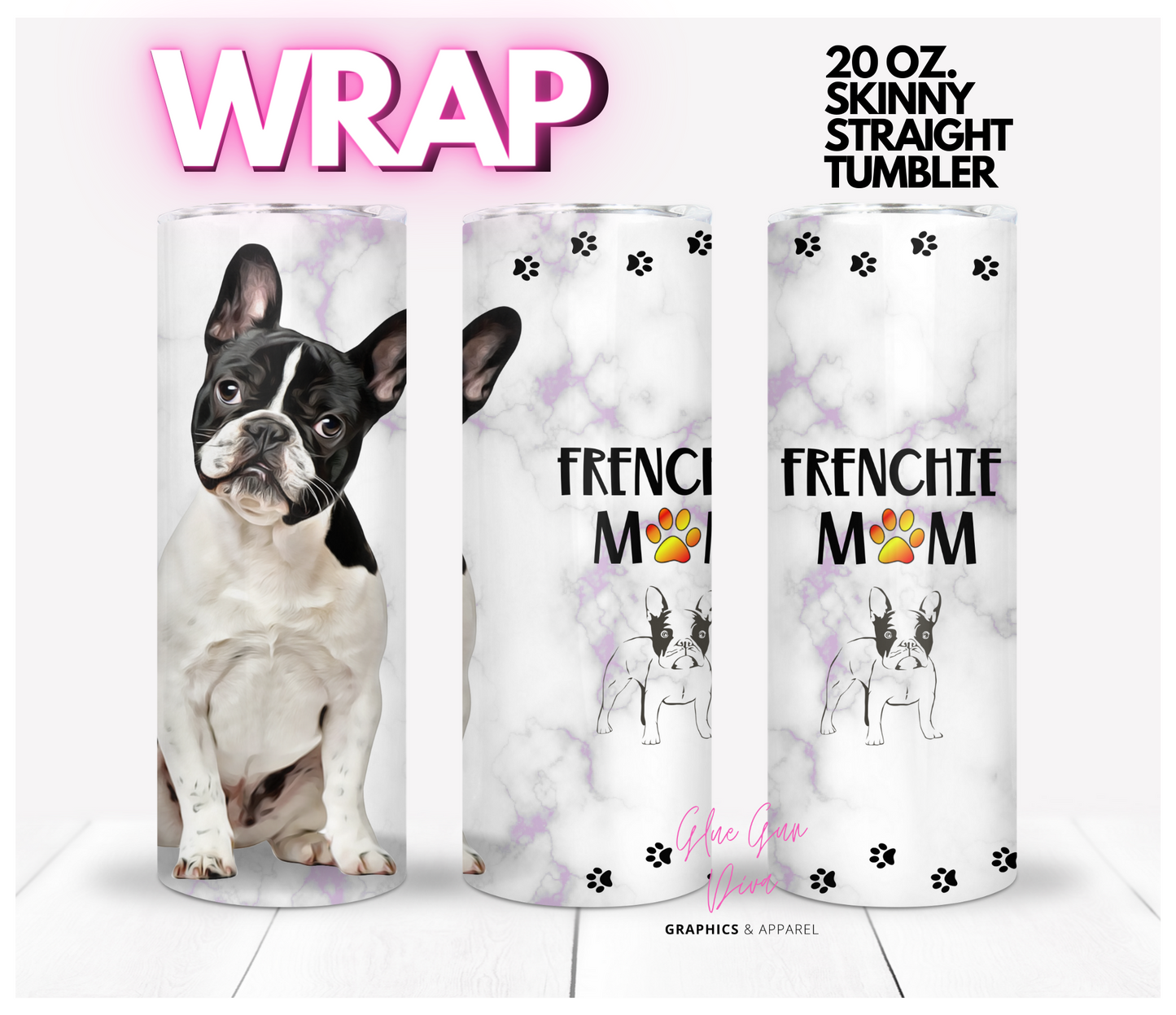 Frenchie Mom-  Digital tumbler wrap for 20 oz skinny straight tumbler