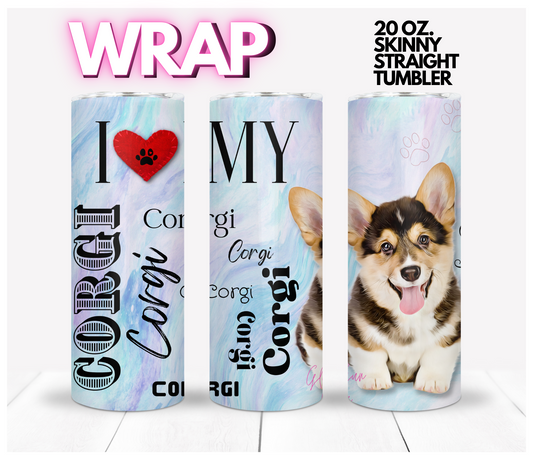 I love my Corgi Tricolor -  Digital tumbler wrap for 20 oz skinny straight tumbler