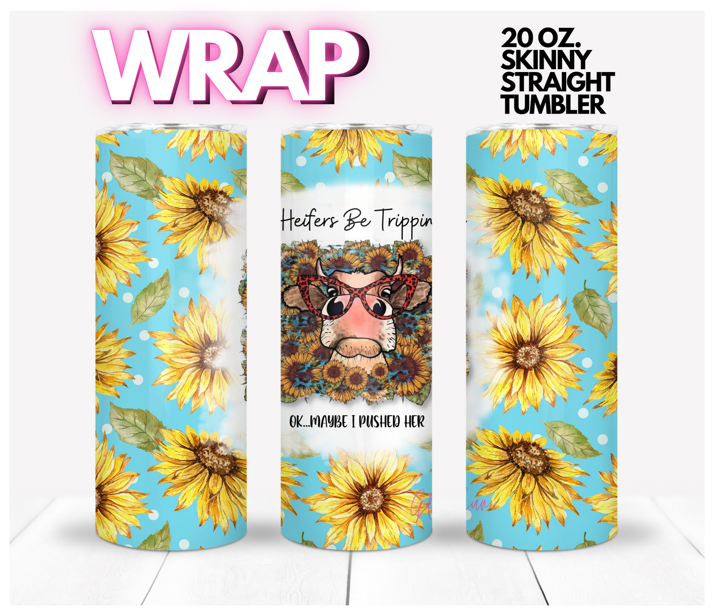 Heifers Be Trippin -  Digital tumbler wrap for 20 oz skinny straight tumbler