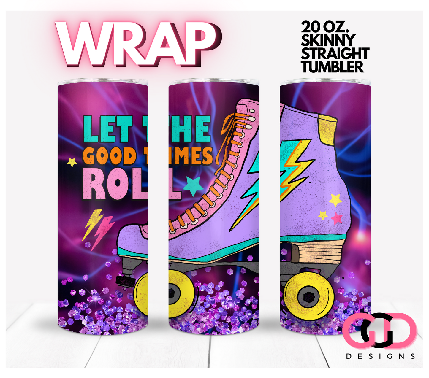 Let The Good Times Roll-   Digital tumbler wrap for 20 oz skinny straight tumbler