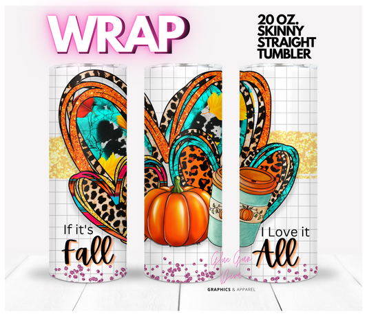 If It's Fall I Love It All  Digital tumbler wrap for 20 oz skinny straight tumbler