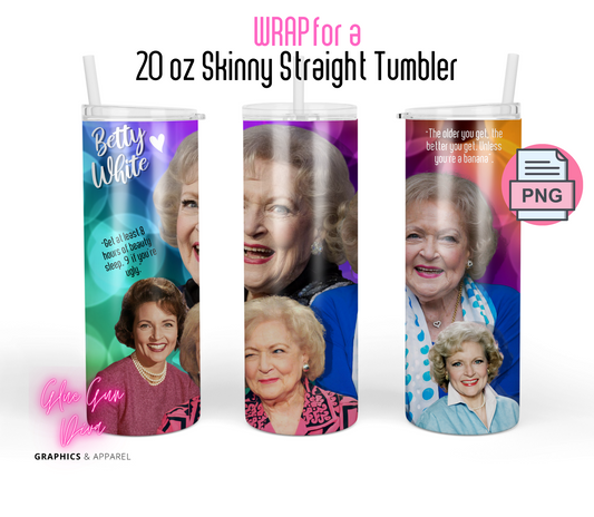 Betty White Quotes-   Digital tumbler wrap for 20 oz skinny straight tumbler