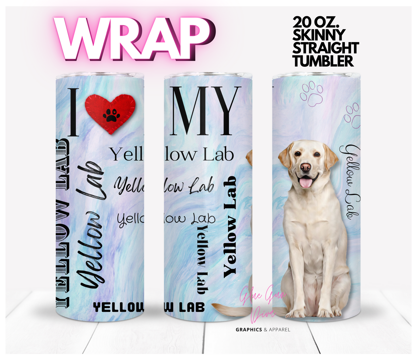 I love my Yellow Lab -  Digital tumbler wrap for 20 oz skinny straight tumbler