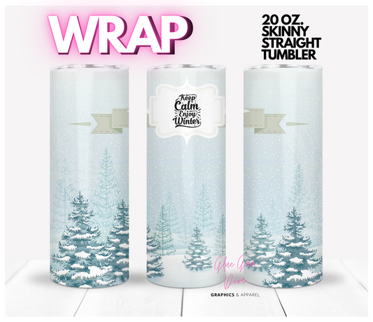 Keep Calm Enjoy Winter - Digital tumbler wrap for 20 oz skinny straight tumbler