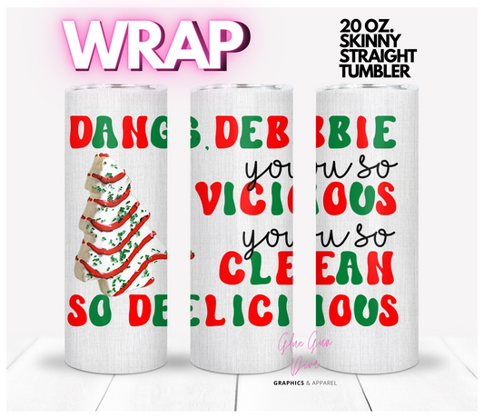 Dang Debbie You so vicious you so clean so delicious - Digital tumbler wrap for 20 oz skinny straight tumbler