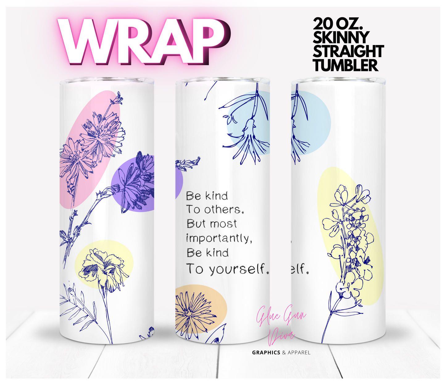 Be kind to yourself- Digital tumbler wrap for 20 oz skinny straight tumbler