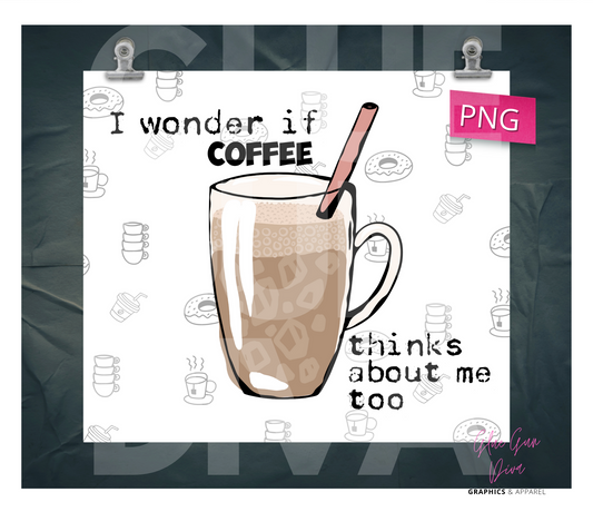 I wonder if coffee thinks about me too-   Digital tumbler wrap for 20 oz skinny straight tumbler