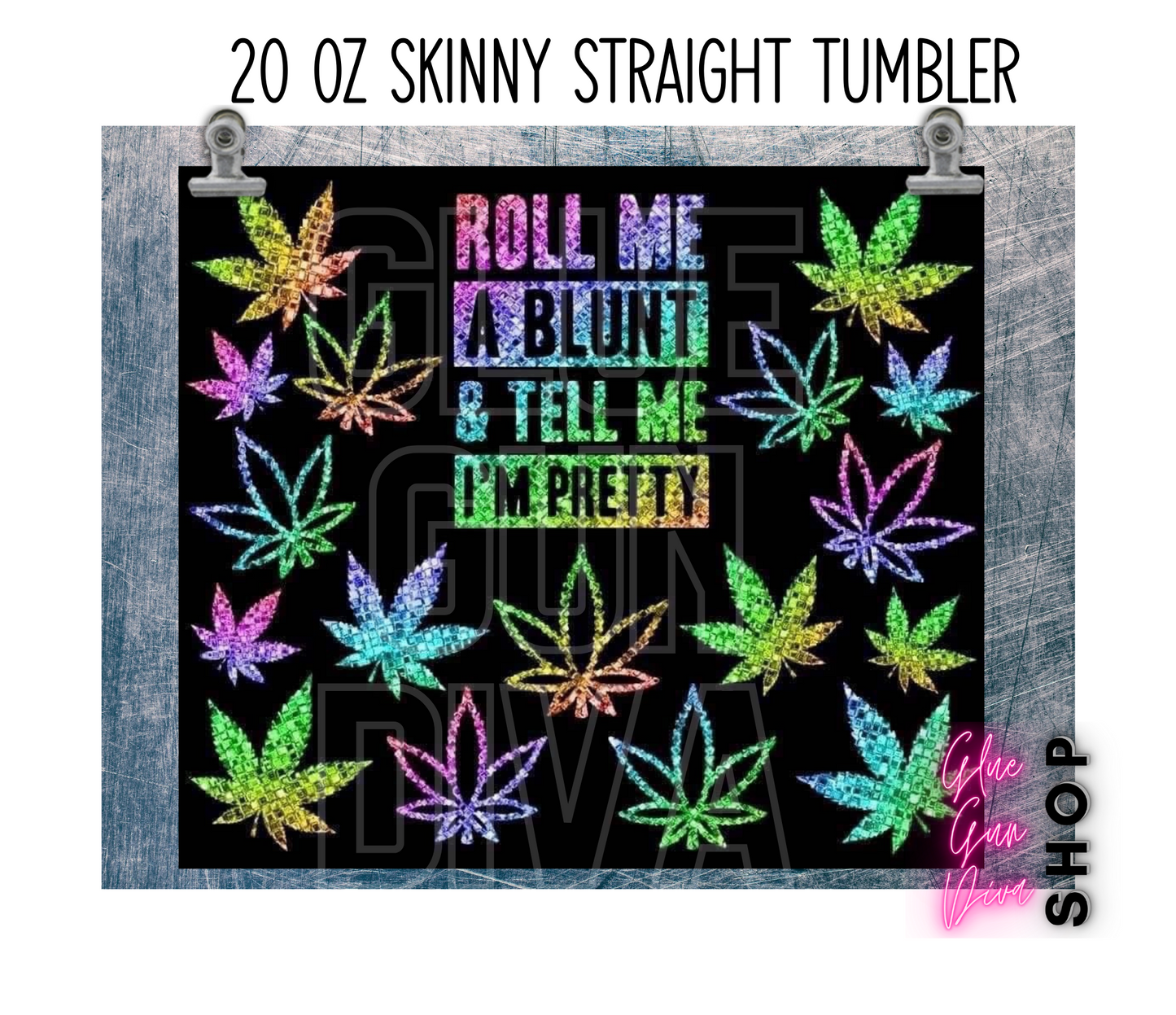 Roll me a Blunt and Tell me I'm Pretty Tumbler