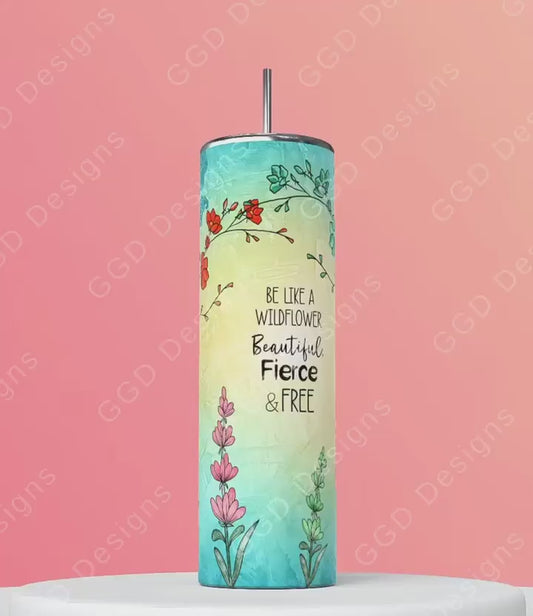 Be like a Wildflower-   Digital tumbler wrap for 20 oz skinny straight tumbler