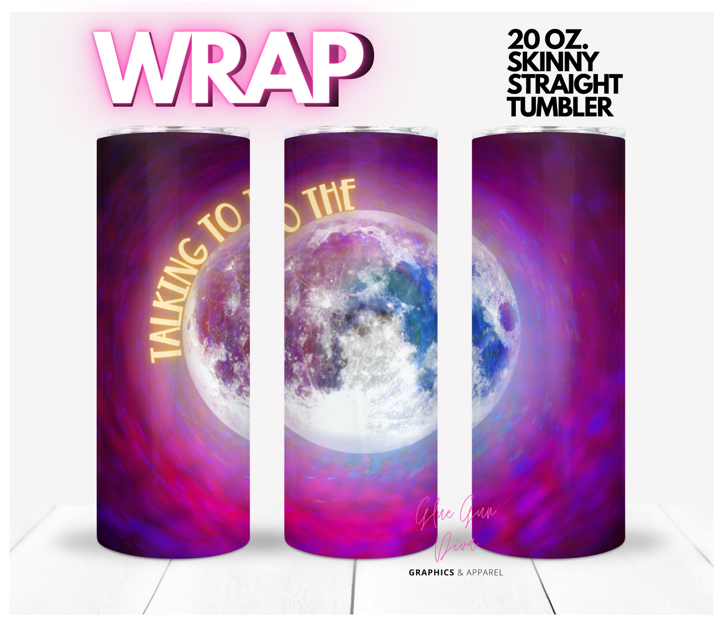 Talking to the Moon- Digital tumbler wrap for 20 oz skinny straight tumbler