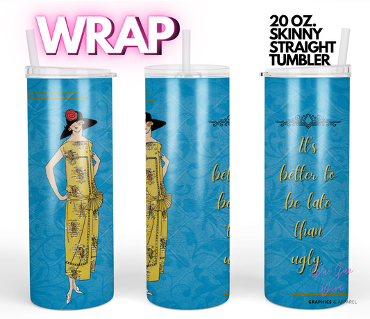 Better to be late- Digital tumbler wrap for 20 oz skinny straight tumbler