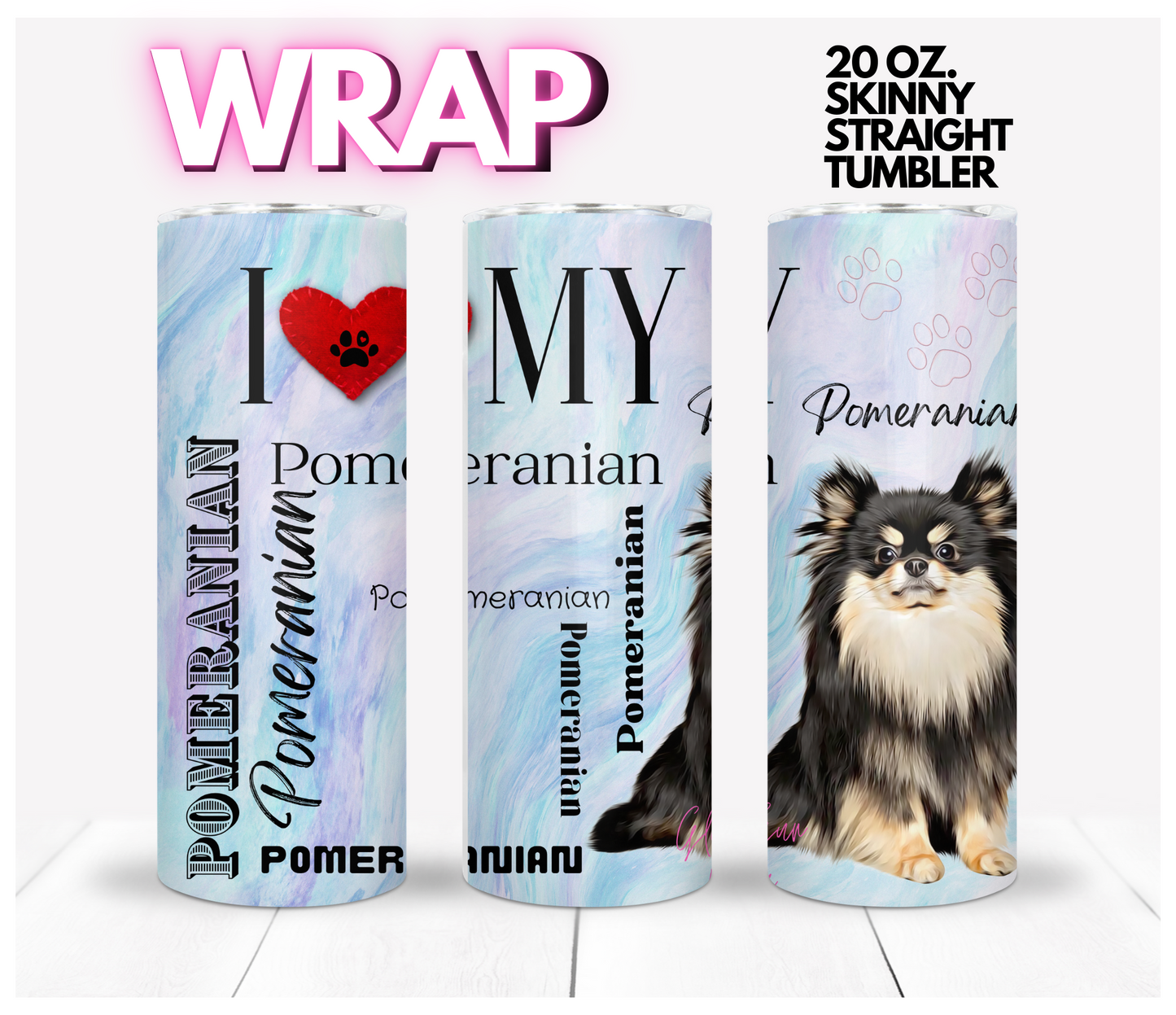 I love my Pomeranian -  Digital tumbler wrap for 20 oz skinny straight tumbler