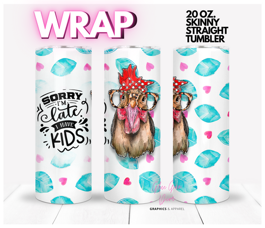 Sorry I'm late I have Kids -  Digital tumbler wrap for 20 oz skinny straight tumbler