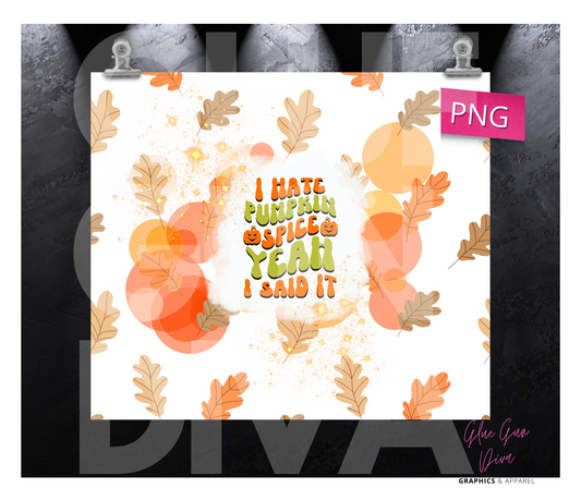 I hate pumpkin spice yea I said it - Digital tumbler wrap for 20 oz skinny straight tumbler