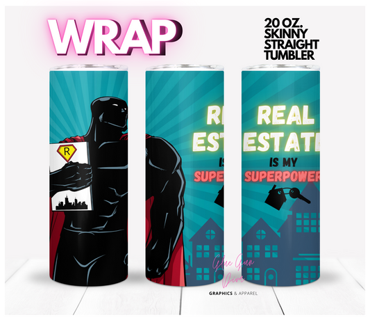 Real Estate Super Power Male- Digital tumbler wrap for 20 oz skinny straight tumbler