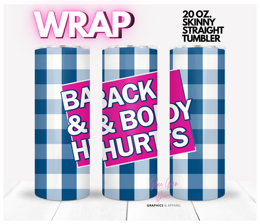 Back and Body Hurts -  Digital tumbler wrap for 20 oz skinny straight tumbler