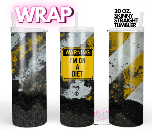 Warning I'm on a diet-   Digital tumbler wrap for 20 oz skinny straight tumbler