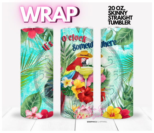 It's 5 oclock somewhere -   Digital tumbler wrap for 20 oz skinny straight tumbler