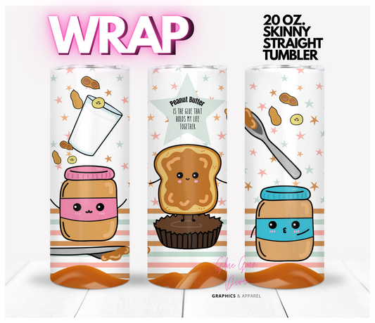 Peanut Butter is The Glue - Digital tumbler wrap for 20 oz skinny straight tumbler