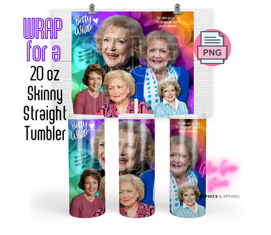 Betty White Quotes-   Digital tumbler wrap for 20 oz skinny straight tumbler