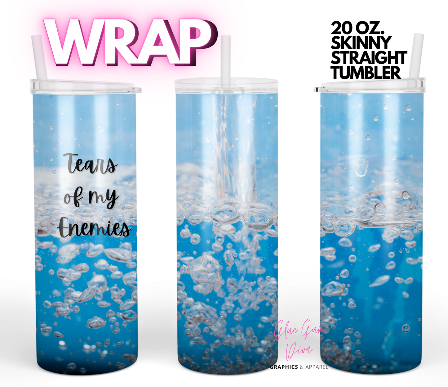 Tears of my Enemies-  Digital tumbler wrap for 20 oz skinny straight tumbler