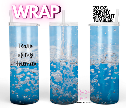 Tears of my Enemies-  Digital tumbler wrap for 20 oz skinny straight tumbler