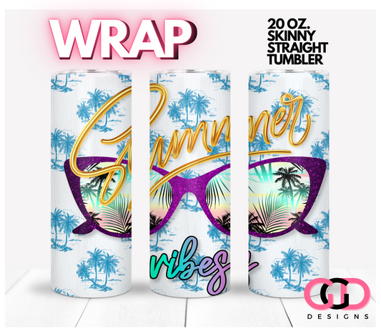 Summer Vibes Glasses-   Digital tumbler wrap for 20 oz skinny straight tumbler